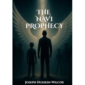 Hussein-Wilcox, Joseph The Navi Prophecy: Part 1 Hussein-Wilcox, Joseph The Navi Prophecy: Part 1