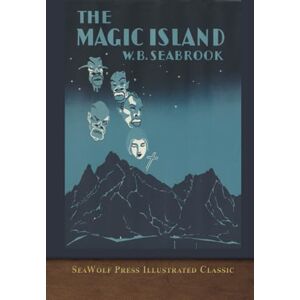 Seabrook, William The Magic Island: SeaWolf Press Illustrated Classic Seabrook, William The Magic Island: SeaWolf Press Illustrated Classic