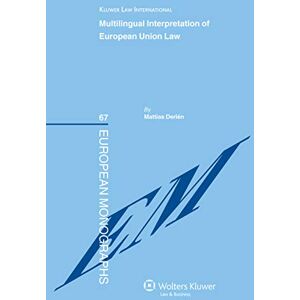 Kluwer Law International Multilingual Interpretation of European Union Law (European Monographs Series Book 67) Kluwer Law International Multilingual Interpretation of European Union Law (European Monographs Series Book 67)