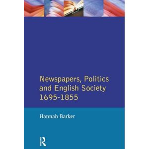 Barker Newspapers and English Society 1695-1855 (Themes In British Social History) Barker Newspapers and English Society 1695-1855 (Themes In British Social History)