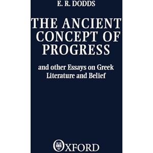 Dodds, E. R. The Ancient Concept of Progress and Other Essays on Greek Literature and Belief (Clarendon Paperbacks) Dodds, E. R. The Ancient Concept of Progress and Other Essays on Greek Literature and Belief (Clarendon Paperbacks)