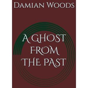 Woods, Mr Damian A GHOST FROM THE PAST (The Ethera Chronicles) Woods, Mr Damian A GHOST FROM THE PAST (The Ethera Chronicles)