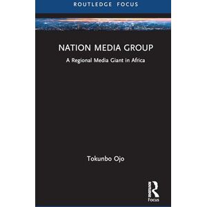 Ojo, Tokunbo Nation Media Group: A Regional Media Giant in Africa (Global Media Giants) Ojo, Tokunbo Nation Media Group: A Regional Media Giant in Africa (Global Media Giants)