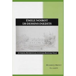 Brivet, Hugues Jean EMILE NOIROT 130 DESSINS INEDITS: Auvergne Bourbonnais Lyonnais Roannais Velay (Encyclopédie illustrée de l'Auvergne, Bourbonnais et Velay) Brivet, Hugues Jean EMILE NOIROT 130 DESSINS INEDITS: Auvergne Bourbonnais Lyonnais Roannais Velay (Encyclopédie illustrée de l'Auvergne, Bourbonnais et Velay)