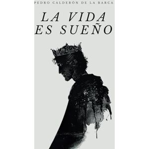Calderón de la Barca, Pedro La vida es sueño: Edición original Calderón de la Barca, Pedro La vida es sueño: Edición original