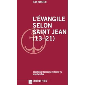 Zumstein, Jean L'Evangile selon saint Jean (13-21): Commentaire du Nouveau Testament, No IVb, deuxième série Zumstein, Jean L'Evangile selon saint Jean (13-21): Commentaire du Nouveau Testament, No IVb, deuxième série