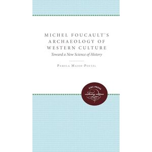 Major-Poetzl, Pamela Michel Foucault's Archaeology of Western Culture: Toward a New Science of History (Unc Press Enduring Editions) Major-Poetzl, Pamela Michel Foucault's Archaeology of Western Culture: Toward a New Science of History (Unc Press Enduring Editions)