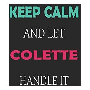 for friends, funny gifts Keep Calm and let Colette handle it: Lined Notebook / Journal Gift for a Girl or a Woman names Colette, 110 Pages, 6x9, Soft Cover, Matte Finish for friends, funny gifts Keep Calm and let Colette handle it: Lined Notebook / Journal Gift for a Girl or a Woman names Colette, 110 Pages, 6x9, Soft Cover, Matte Finish