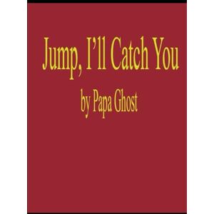 Ghost, Papa Jump, I'll Catch You: Memoirs of a Grunge Kid Ghost, Papa Jump, I'll Catch You: Memoirs of a Grunge Kid