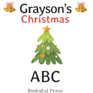 Bookaful Press Grayson's Christmas ABC: Full color inside with a Christmas ABC Poem Suitable for Ages 2-6 Bookaful Press Grayson's Christmas ABC: Full color inside with a Christmas ABC Poem Suitable for Ages 2-6