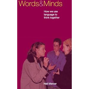 Mercer, Neil Words and Minds: How We Use Language to Think Together Mercer, Neil Words and Minds: How We Use Language to Think Together