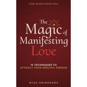 Shinohara, Ryuu The Magic of Manifesting Love: 15 Advanced Manifestation Techniques to Stop Chasing, Start Attracting, and Become Magnetic to Your Dream Relationship (Law of Attraction Essentials) Shinohara, Ryuu The Magic of Manifesting Love: 15 Advanced Manifestation Techniques to Stop Chasing, Start Attracting, and Become Magnetic to Your Dream Relationship (Law of Attraction Essentials)