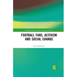 Numerato, Dino Football Fans, Activism and Social Change (Routledge Research in Sport, Culture and Society) Numerato, Dino Football Fans, Activism and Social Change (Routledge Research in Sport, Culture and Society)