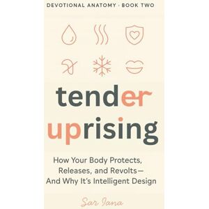 Iana, Sar Tender Uprising: When Your Body Protects, Releases, and Revolts And Why It’s Intelligent Design (SACRED REFLEX TRILOGY DEVOTIONAL ANATOMY SERIES) Iana, Sar Tender Uprising: When Your Body Protects, Releases, and Revolts And Why It’s Intelligent Design (SACRED REFLEX TRILOGY DEVOTIONAL ANATOMY SERIES)