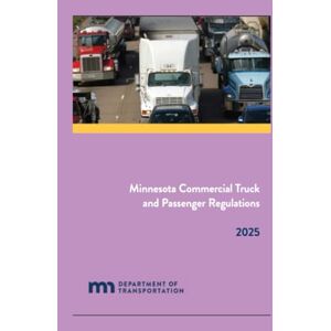 Minnesota Department of Transportation Minnesota Commercial Truck and Passenger Regulations: 2025 Minnesota Department of Transportation Minnesota Commercial Truck and Passenger Regulations: 2025