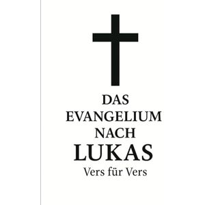 CONCAS, Geoffrey Das Evangelium nach Lukas, Vers für Vers CONCAS, Geoffrey Das Evangelium nach Lukas, Vers für Vers