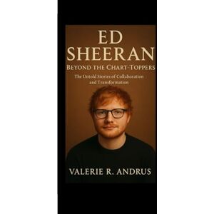 R. Andrus, Valerie Ed Sheeran: Beyond the Chart‑Toppers The Untold Stories of Collaboration and Transformation R. Andrus, Valerie Ed Sheeran: Beyond the Chart‑Toppers The Untold Stories of Collaboration and Transformation