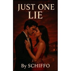 ., SCHIFFO Just One Lie: An Irresistible Contemporary Romance About Secrets, Second Chances, and the One Lie That Could Ruin Everything (Romance and Love) ., SCHIFFO Just One Lie: An Irresistible Contemporary Romance About Secrets, Second Chances, and the One Lie That Could Ruin Everything (Romance and Love)