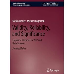 Riezler, Stefan Validity, Reliability, and Significance: Empirical Methods for NLP and Data Science (Synthesis Lectures on Human Language Technologies) Riezler, Stefan Validity, Reliability, and Significance: Empirical Methods for NLP and Data Science (Synthesis Lectures on Human Language Technologies)