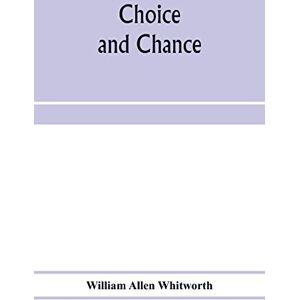 Allen Whitworth, William Choice and chance; an elementary treatise on permutations, combinations, and probability, with 640 exercises Allen Whitworth, William Choice and chance; an elementary treatise on permutations, combinations, and probability, with 640 exercises