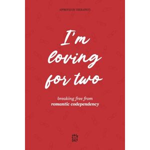 Safe in Self I'm Loving for Two: Breaking Free from Romantic Codependency Safe in Self I'm Loving for Two: Breaking Free from Romantic Codependency