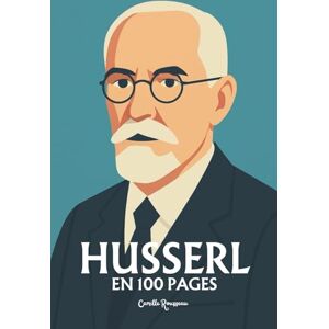 Rousseau, Camille Edmund Husserl: l'essentiel de sa pensée en 100 pages Rousseau, Camille Edmund Husserl: l'essentiel de sa pensée en 100 pages