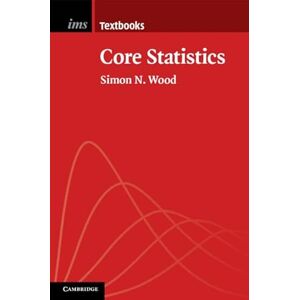 Wood, Simon Core Statistics: 6 (Institute of Mathematical Statistics Textbooks, Series Number 6) Wood, Simon Core Statistics: 6 (Institute of Mathematical Statistics Textbooks, Series Number 6)