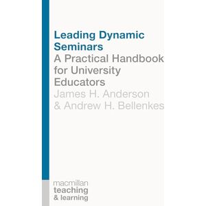 Anderson, James Leading Dynamic Seminars: A Practical Handbook for University Educators: 5 (Teaching and Learning) Anderson, James Leading Dynamic Seminars: A Practical Handbook for University Educators: 5 (Teaching and Learning)