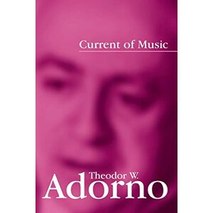 Theodor W. Adorno Current of Music: Elements of a Radio Theory Theodor W. Adorno Current of Music: Elements of a Radio Theory