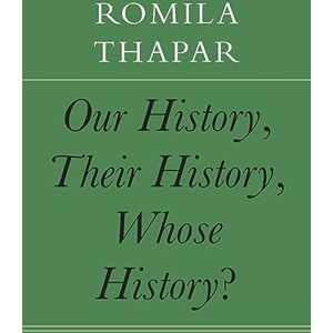 Thapar, Romila Our History, Their History, Whose History? (The India List) Thapar, Romila Our History, Their History, Whose History? (The India List)