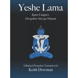Dowman, Keith Yeshe Lama: Jigme Lingpa's Dzogchen Atiyoga Manual Dowman, Keith Yeshe Lama: Jigme Lingpa's Dzogchen Atiyoga Manual