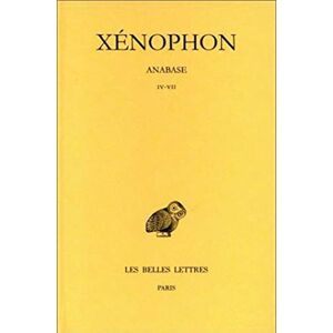 Xenophon, Anabase: Tome II: Livres IV-VII: 61 (Collection Des Universites De France Serie Grecque) Xenophon, Anabase: Tome II: Livres IV-VII: 61 (Collection Des Universites De France Serie Grecque)