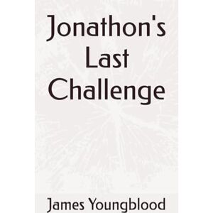 Youngblood, James Jonathon's Last Challenge: 3 (Jonathon's Destiny) Youngblood, James Jonathon's Last Challenge: 3 (Jonathon's Destiny)