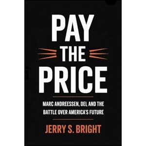 bright, Jerry s pay the price: Marc Andreessen, DEI, and the Battle Over America's Future bright, Jerry s pay the price: Marc Andreessen, DEI, and the Battle Over America's Future