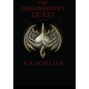 Schellen, Anne Renee The Dragonmaster's Quest Part One: The Dragon Master Schellen, Anne Renee The Dragonmaster's Quest Part One: The Dragon Master