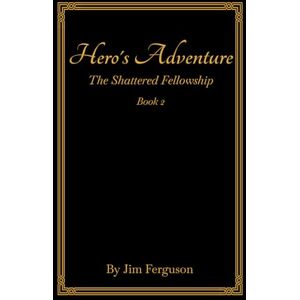 Ferguson, Jim Hero's Adventure: The Shattered Fellowship: 2 Ferguson, Jim Hero's Adventure: The Shattered Fellowship: 2