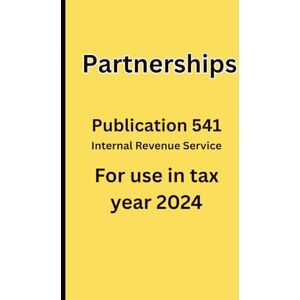 Service IRS, Internal Revenue Partnerships: Publication 541 For use in tax year 2024 Service IRS, Internal Revenue Partnerships: Publication 541 For use in tax year 2024