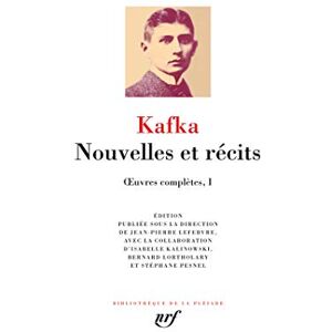 Kafka, Franz Nouvelles et récits: OEUVRES COMPLETES I Kafka, Franz Nouvelles et récits: OEUVRES COMPLETES I