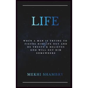 Shambry, Mekhi Jaiyel Life: When A Man Is Trying To Figure His Life Out And He Trusts & Believes God Will Get Him Somewhere Shambry, Mekhi Jaiyel Life: When A Man Is Trying To Figure His Life Out And He Trusts & Believes God Will Get Him Somewhere