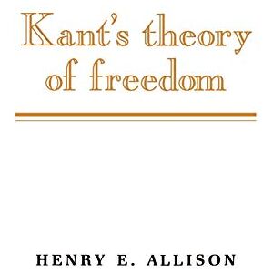 Allison Kant's Theory of Freedom Allison Kant's Theory of Freedom