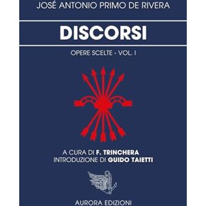 Primo de Rivera, José Antonio Discorsi: Opere scelte Vol. 1 Primo de Rivera, José Antonio Discorsi: Opere scelte Vol. 1