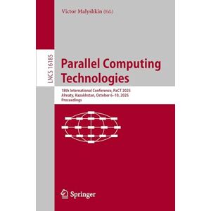 Parallel Computing Technologies: 18th International Conference, PaCT 2025, Almaty, Kazakhstan, October 6–10, 2025, Proceedings (Lecture Notes in Computer Science, 16185) Parallel Computing Technologies: 18th International Conference, PaCT 2025, Almaty, Kazakhstan, October 6–10, 2025, Proceedings (Lecture Notes in Computer Science, 16185)