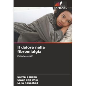 Bouden, Selma Il dolore nella fibromialgia: Fattori associati Bouden, Selma Il dolore nella fibromialgia: Fattori associati