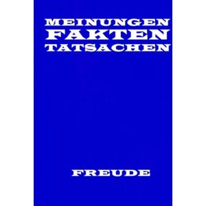 Freude, Manfred H. Meinungen Fakten und Tatsachen: Meinungen Fakten und Tatsachen, die feine Kunst, sie auseinander zu halten. Jeder Mensch hat eine Meinung, doch nicht jede ist richtig, sinnvoll oder gar sagbar. Freude, Manfred H. Meinungen Fakten und Tatsachen: Meinungen Fakten und Tatsachen, die feine Kunst, sie auseinander zu halten. Jeder Mensch hat eine Meinung, doch nicht jede ist richtig, sinnvoll oder gar sagbar.