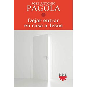 Pagola Elorza, José Antonio Dejar entrar en casa a Jesús Pagola Elorza, José Antonio Dejar entrar en casa a Jesús