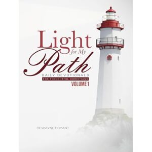 Bryant, Dewayne David Light for My Path: Daily Devotionals for Thoughtful Christians, Vol. 1 Bryant, Dewayne David Light for My Path: Daily Devotionals for Thoughtful Christians, Vol. 1