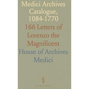 House of Archives, Medici Medici Archives Catalogue, 1084-1770: 166 Letters of Lorenzo the Magnificent House of Archives, Medici Medici Archives Catalogue, 1084-1770: 166 Letters of Lorenzo the Magnificent