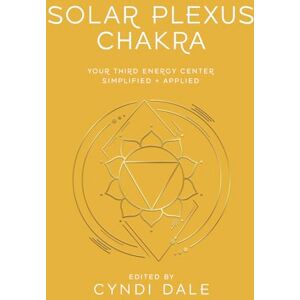 Dale, Cyndi Solar Plexus Chakra: Your Third Energy Center Simplified and Applied (Llewellyn's Chakra Essentials) Dale, Cyndi Solar Plexus Chakra: Your Third Energy Center Simplified and Applied (Llewellyn's Chakra Essentials)