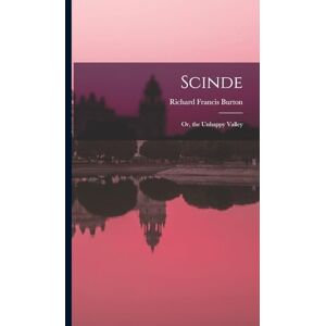 Burton, Richard Francis Scinde; Or, the Unhappy Valley Burton, Richard Francis Scinde; Or, the Unhappy Valley