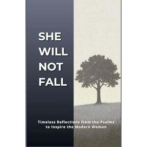 Writing, TOW TOW She Will Not Fall: Timeless Reflections from the Psalms to Inspire the Modern Woman; A Devotional with Affirmations and Journaling Space Writing, TOW TOW She Will Not Fall: Timeless Reflections from the Psalms to Inspire the Modern Woman; A Devotional with Affirmations and Journaling Space